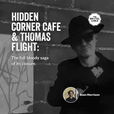 Hidden Corner Café The Bristol Cable. An audio long-read following notorious rogue landlord, Thomas Flight