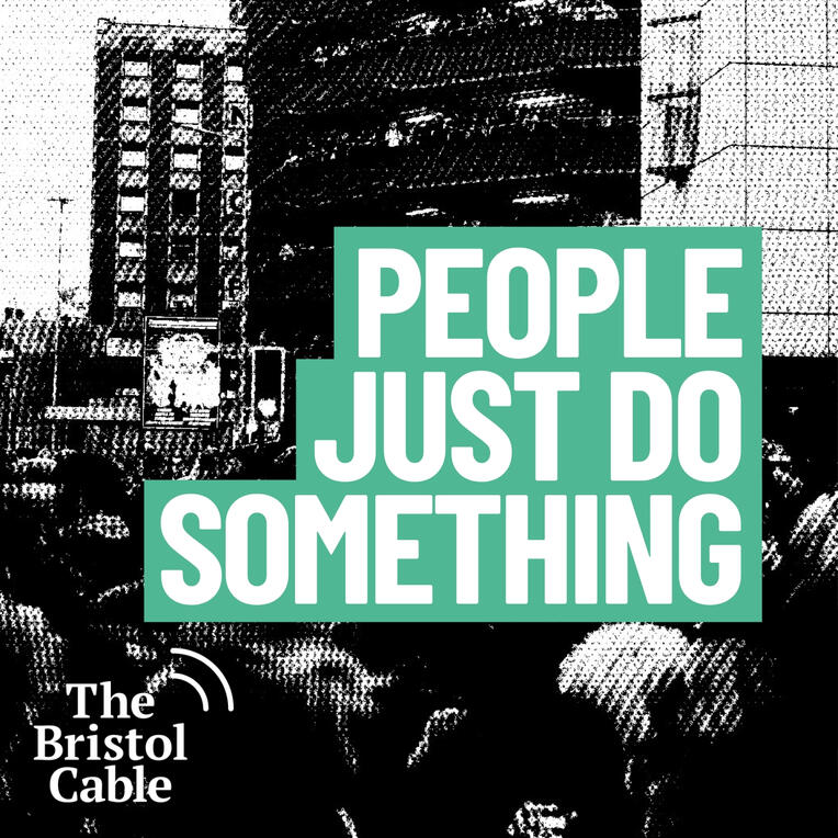 People Just Do Something The Bristol Cable. An approachable interview series where two hosts speak to activists about how to make change